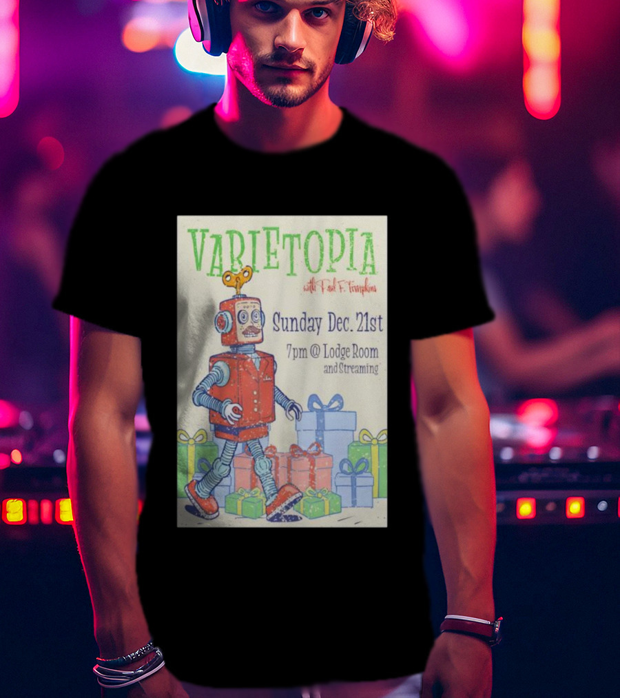 Varietopia Paul F Tompkins Sunday Dec 21st 7pm Lodge Room Streaming Robot And Presents T-Shirt