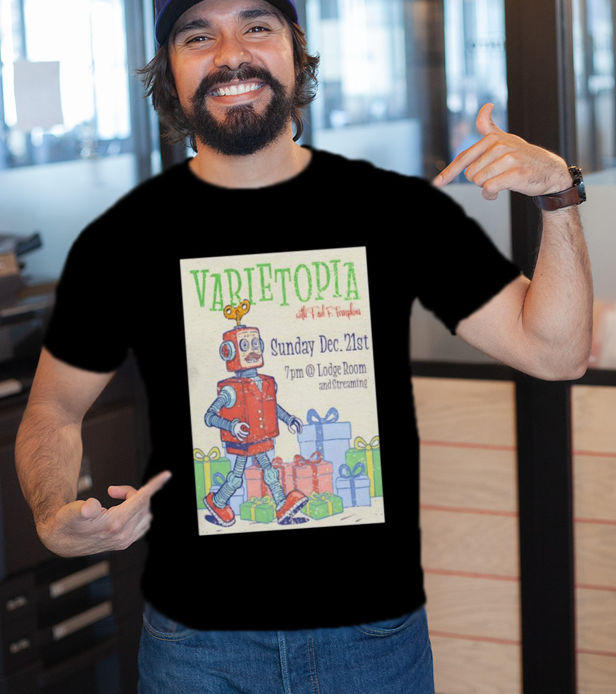 Varietopia Paul F Tompkins Sunday Dec 21st 7pm Lodge Room Streaming Robot And Presents T-Shirt