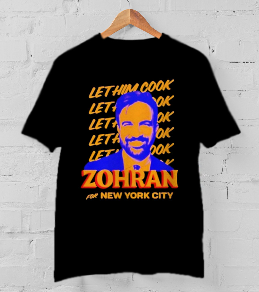 Let Him Cook Zohran For New York City T-Shirt