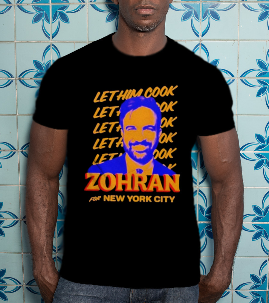 Let Him Cook Zohran For New York City T-Shirt