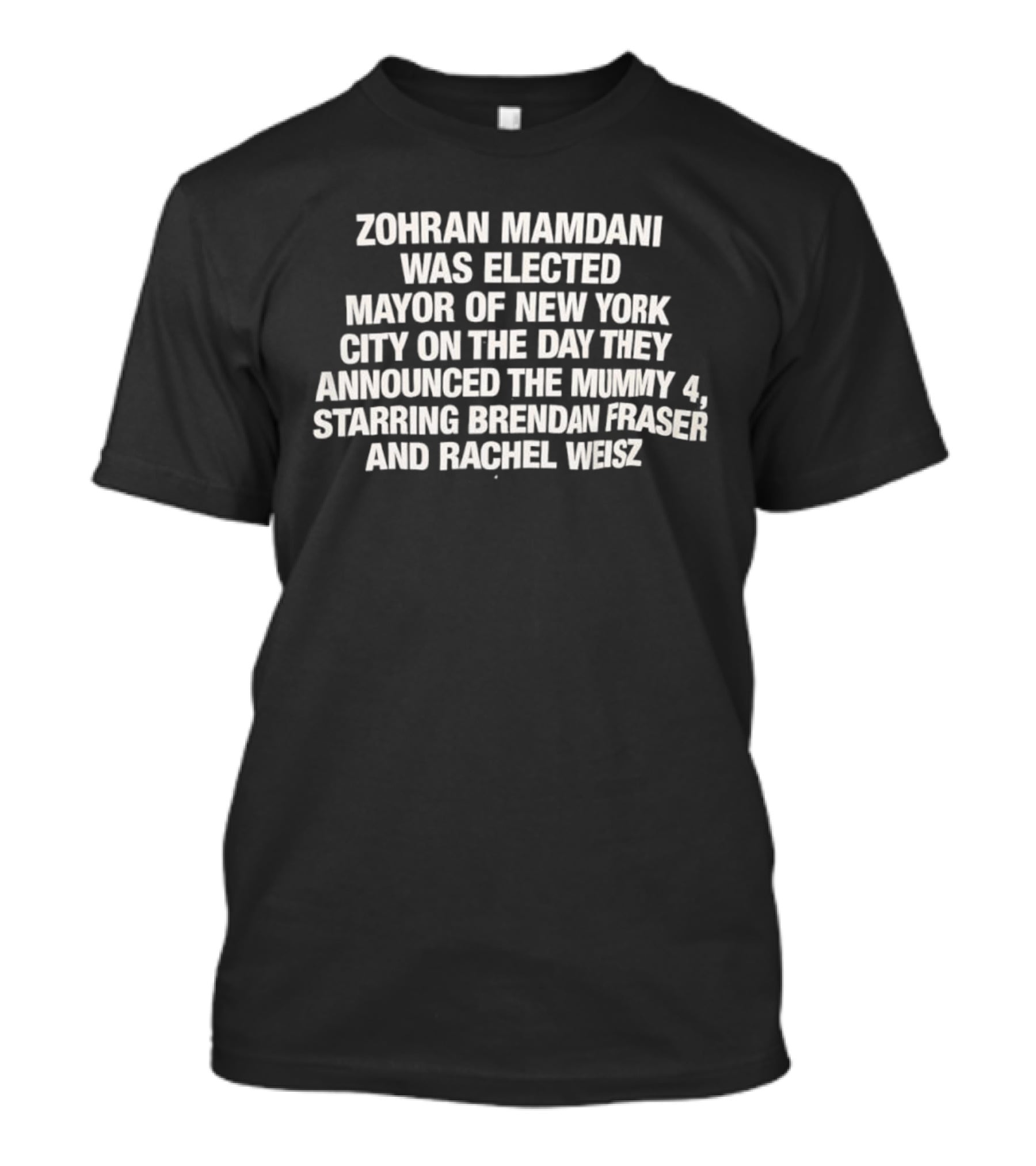 Zohran Mamdani Elected Mayor Of New York City The Mummy 4 Announcement Starring Brendan Fraser Rachel Weisz T-Shirt