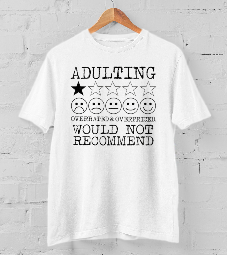 Adulting Overrated Overpriced One Star Rating Would Not Recommend T-Shirt