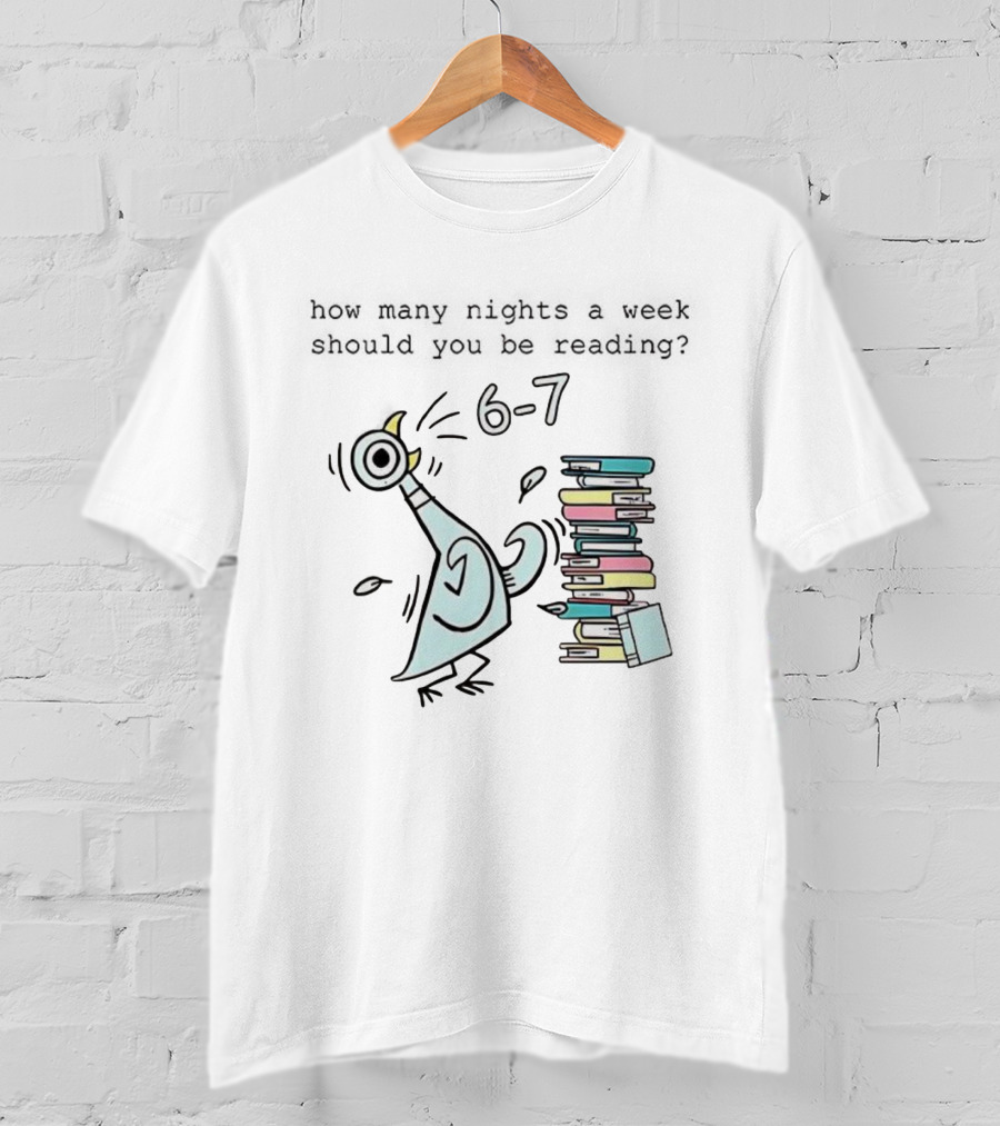 How Many Nights A Week Should You Be Reading 6-7 With Cartoon Pigeon And Books T-Shirt