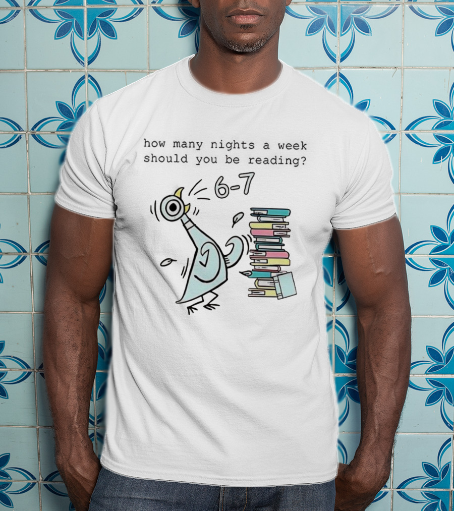 How Many Nights A Week Should You Be Reading 6-7 With Cartoon Pigeon And Books T-Shirt