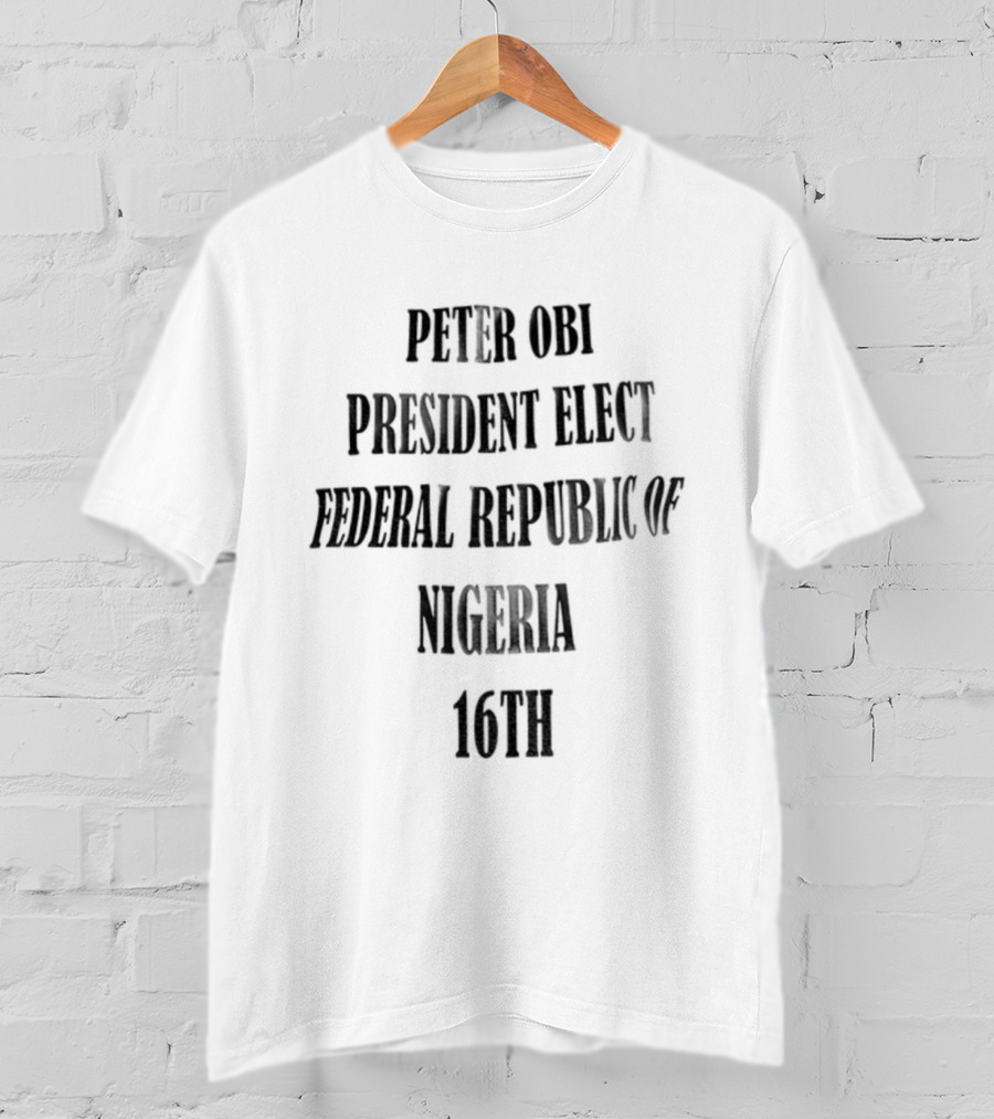 Peter Obi President Elect Federal Republic Of Nigeria 16Th T-Shirt