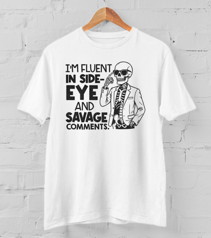 I'm Fluent In Side-Eye And Savage Comments Skeleton T-Shirt