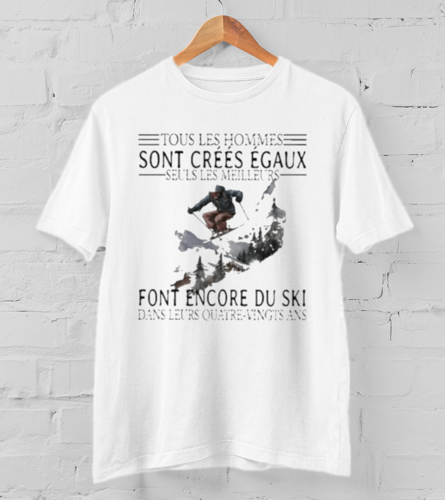 Tous Les Hommes Sont Crées Égaux Seuls Les Meilleurs Font Encore Du Ski Skiing Mountain Silhouette T-Shirt