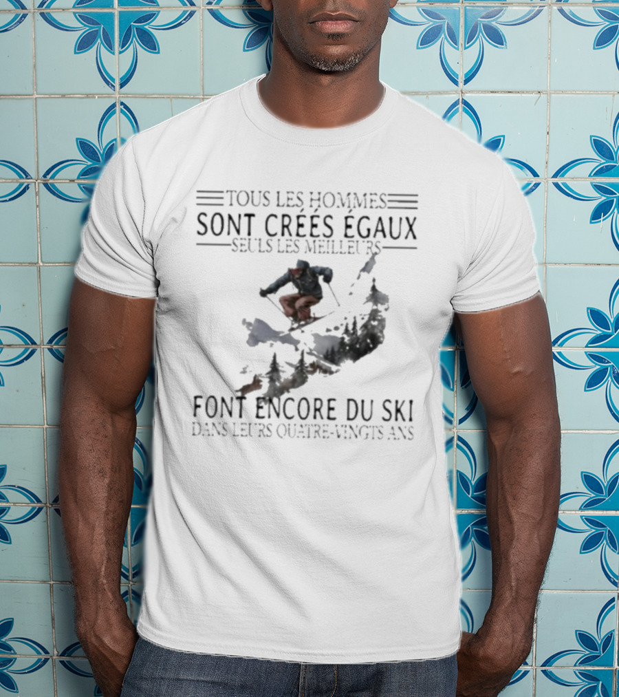 Tous Les Hommes Sont Crées Égaux Seuls Les Meilleurs Font Encore Du Ski Skiing Mountain Silhouette T-Shirt