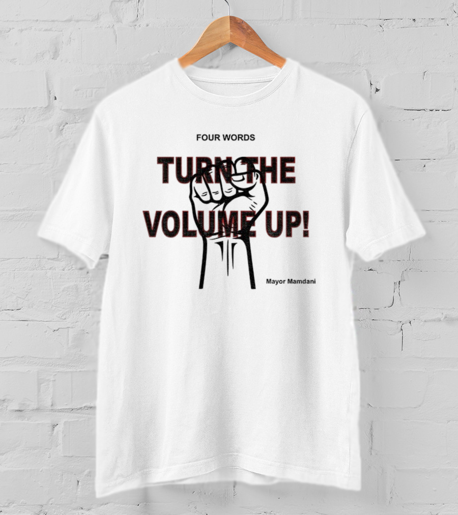 Turn The Volume Up NYC Mayor Zohran Mamdani Democratic Socialist Four Words T-Shirt