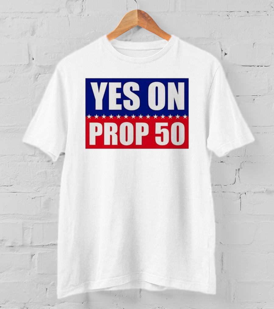 Yes On Prop 50 With Stars And Stripes Design 2025 T-Shirt