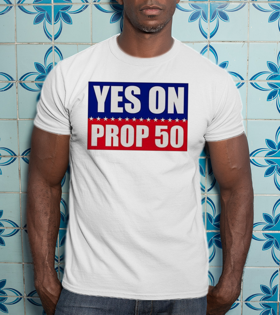 Yes On Prop 50 With Stars And Stripes Design 2025 T-Shirt
