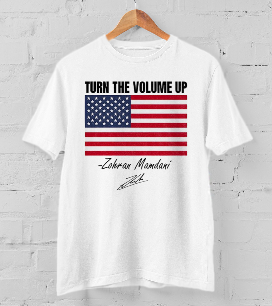 Turn The Volume Up Zohran Mamdani American Flag Signature T-Shirt