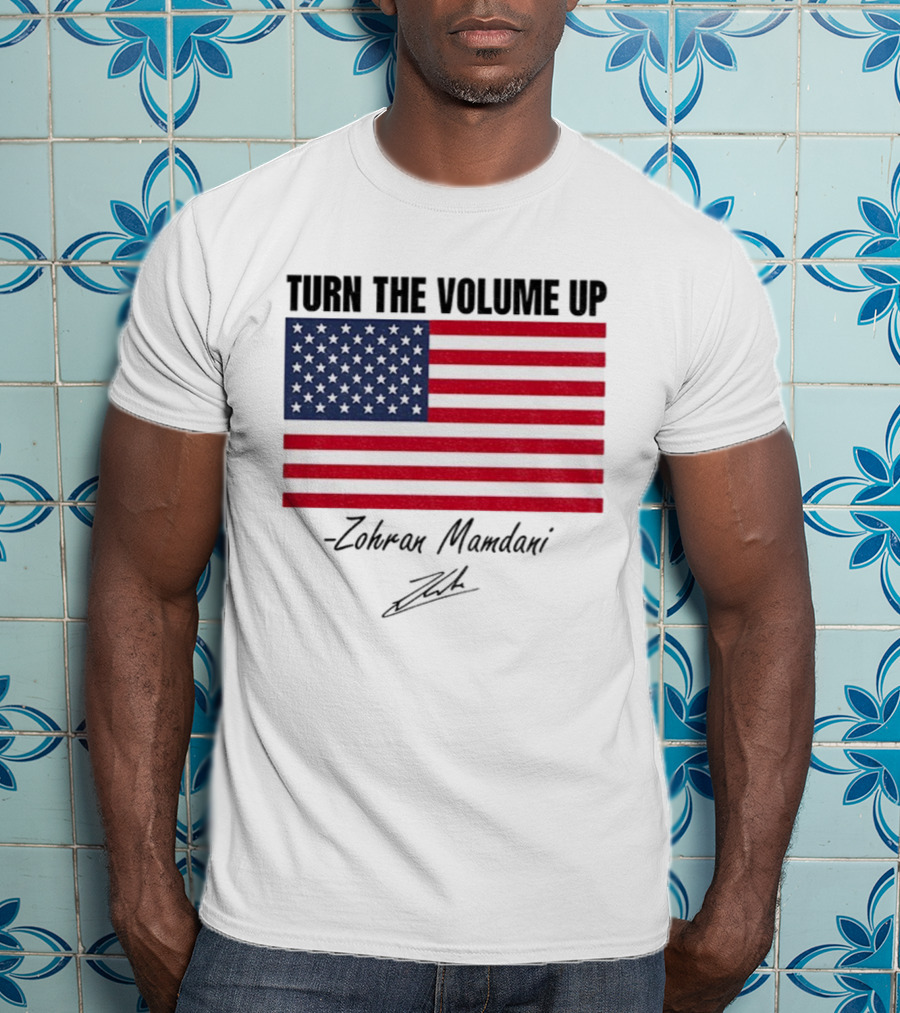 Turn The Volume Up Zohran Mamdani American Flag Signature T-Shirt