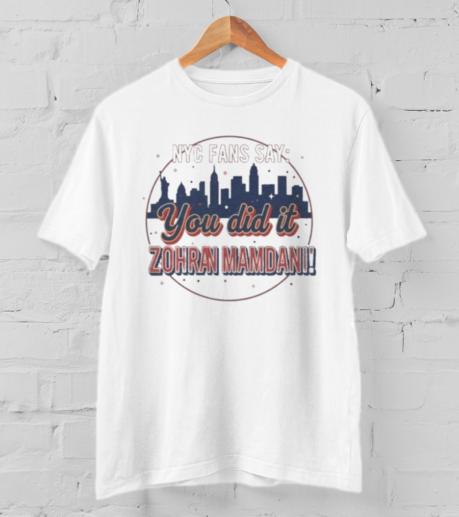 NYC Fans Say You Did It Zohran Mamdani Skyline T-Shirt