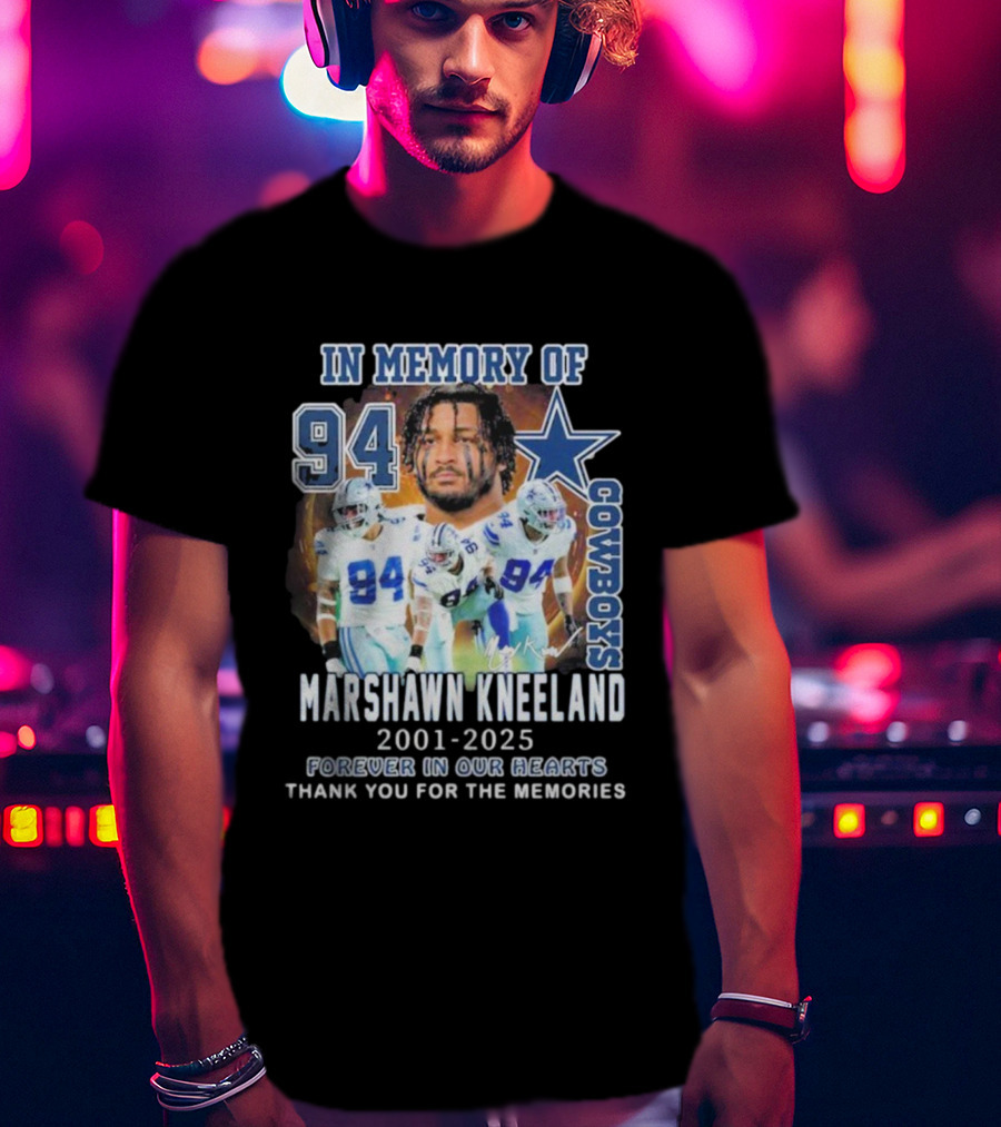 In Memory Of Marshawn Kneeland Cowboys 94 Forever In Our Hearts 2001-2025 Thank You For The Memories T-Shirt