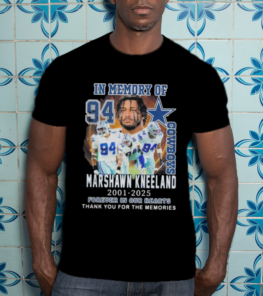 In Memory Of Marshawn Kneeland Cowboys 94 Forever In Our Hearts 2001-2025 Thank You For The Memories T-Shirt