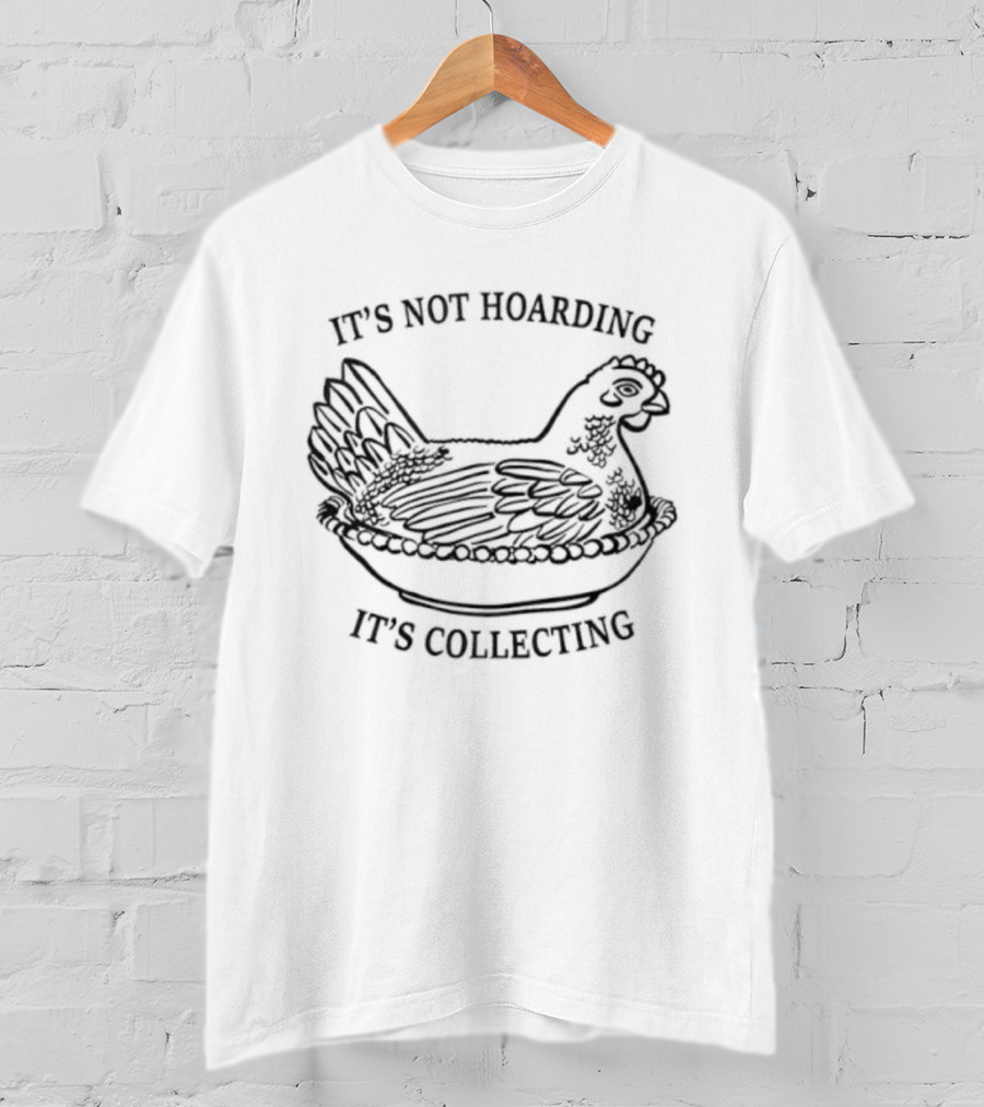 It's Not Hoarding It's Collecting Chicken Sketch T-Shirt