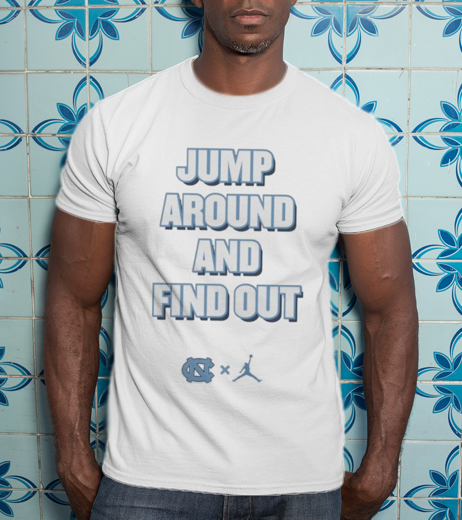 Jump Around And Find Out University Of North Carolina UNC Jumpman T-Shirt