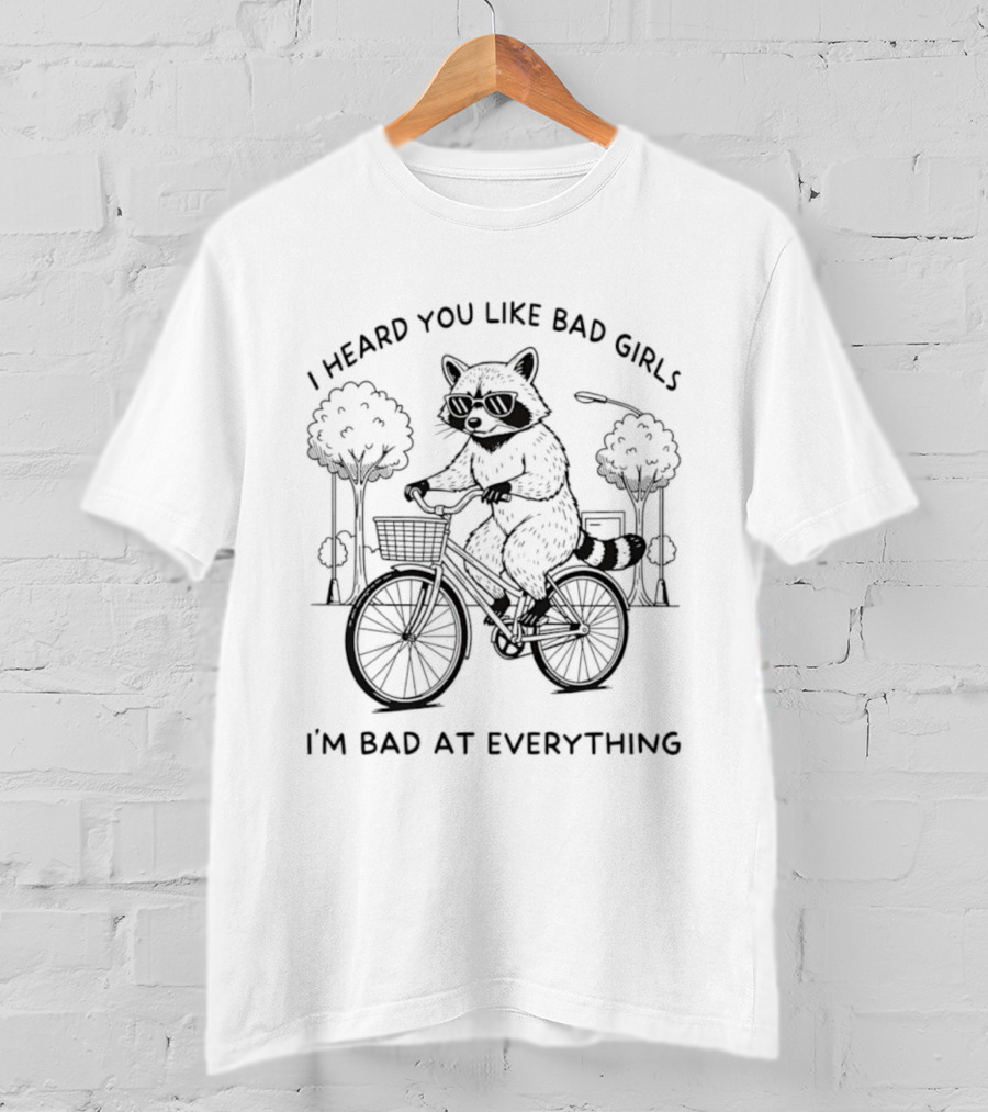 Raccoon I Heard You Like Bad Girls I'm Bad At Everything Bike Adventure T-Shirt