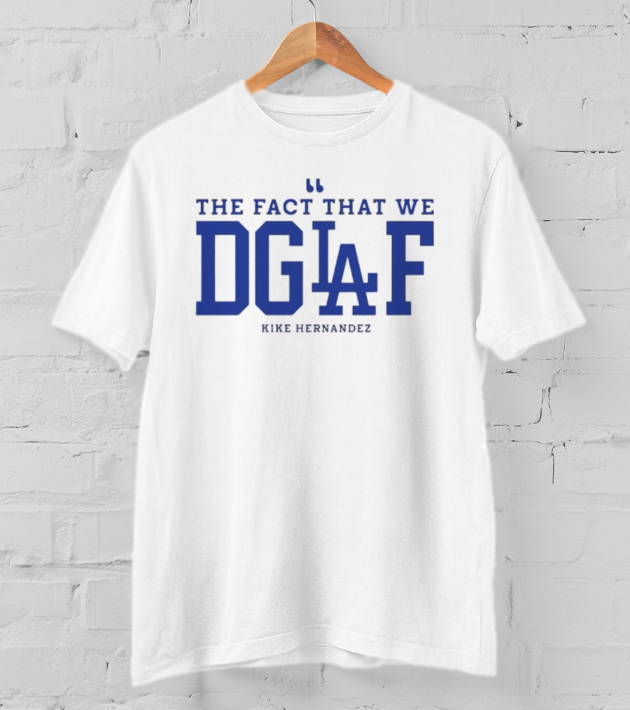 Kiké Hernandez DGAF LA Dodgers Fact T-Shirt