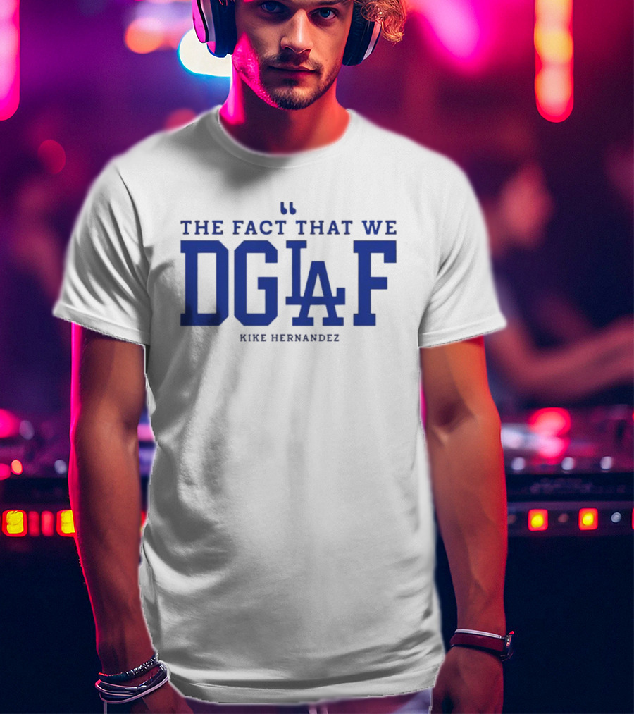 Kiké Hernandez DGAF LA Dodgers Fact T-Shirt