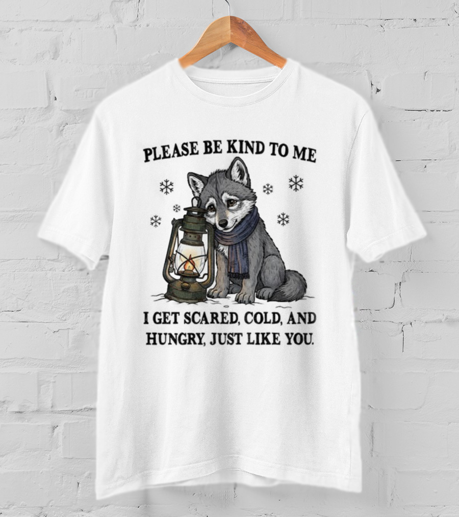 Wolf Please Be Kind To Me I Get Scared Cold And Hungry Just Like You Lantern And Scarf T-Shirt