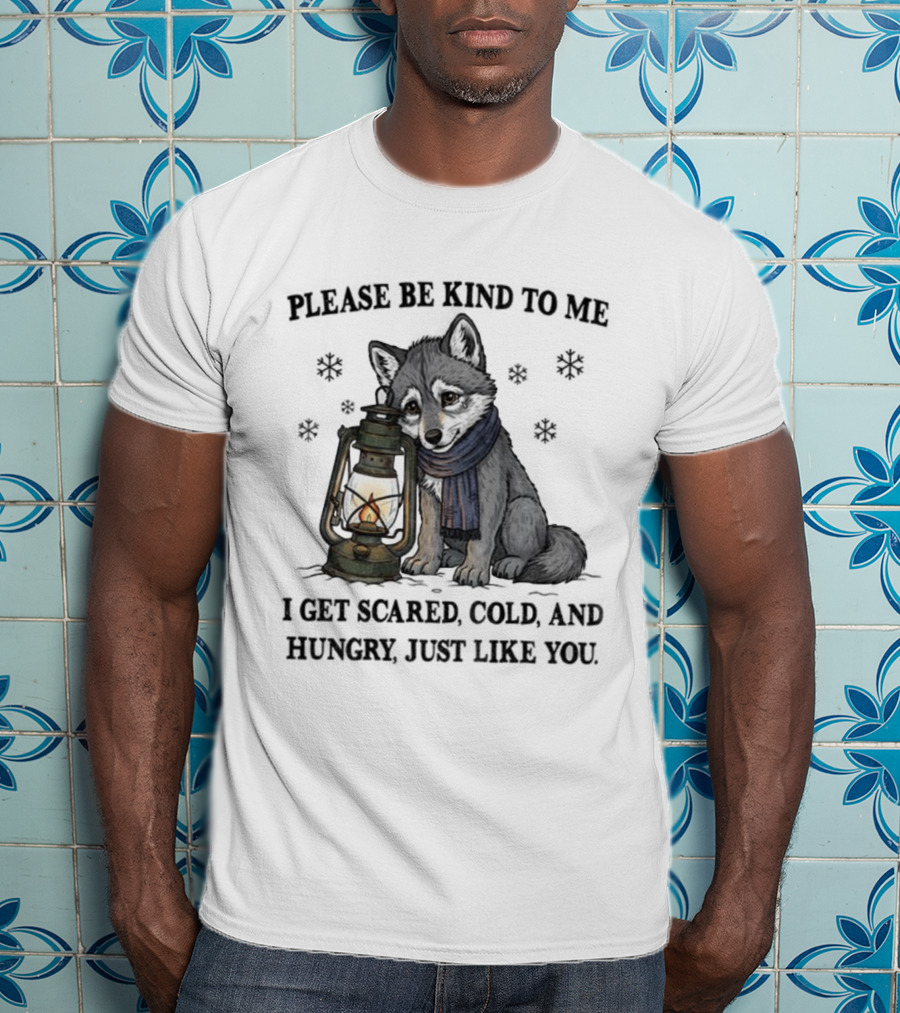 Wolf Please Be Kind To Me I Get Scared Cold And Hungry Just Like You Lantern And Scarf T-Shirt