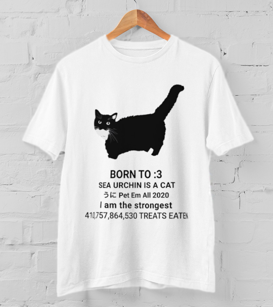 BORN TO :3 SEA URCHIN IS A CAT Pet Em All 2020 I Am The Strongest 417,364,530 TREATS EATEN T-Shirt
