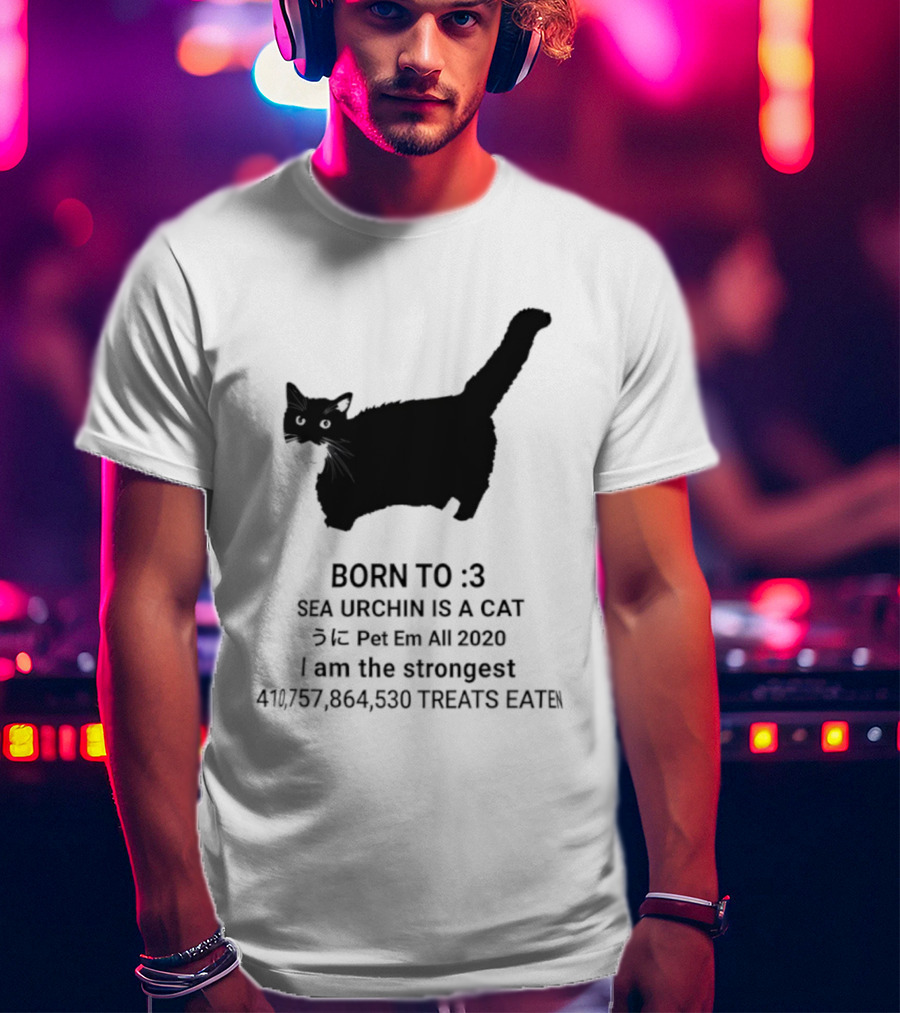 BORN TO :3 SEA URCHIN IS A CAT Pet Em All 2020 I Am The Strongest 417,364,530 TREATS EATEN T-Shirt