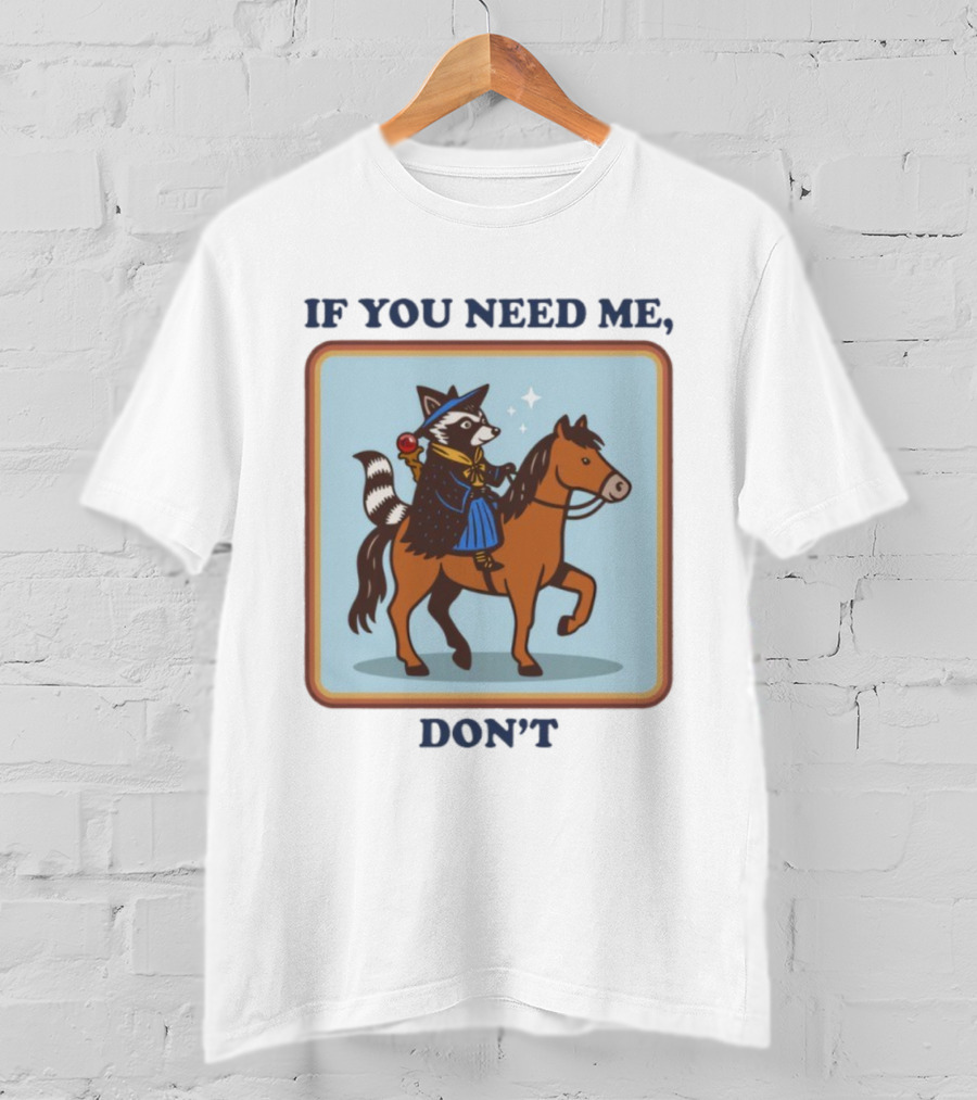 If You Need Me Don't Raccoon On Horse With Wizard Hat And Cape T-Shirt