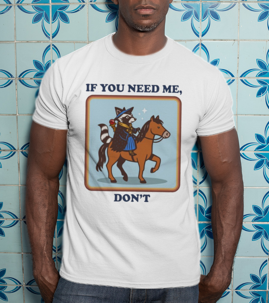 If You Need Me Don't Raccoon On Horse With Wizard Hat And Cape T-Shirt