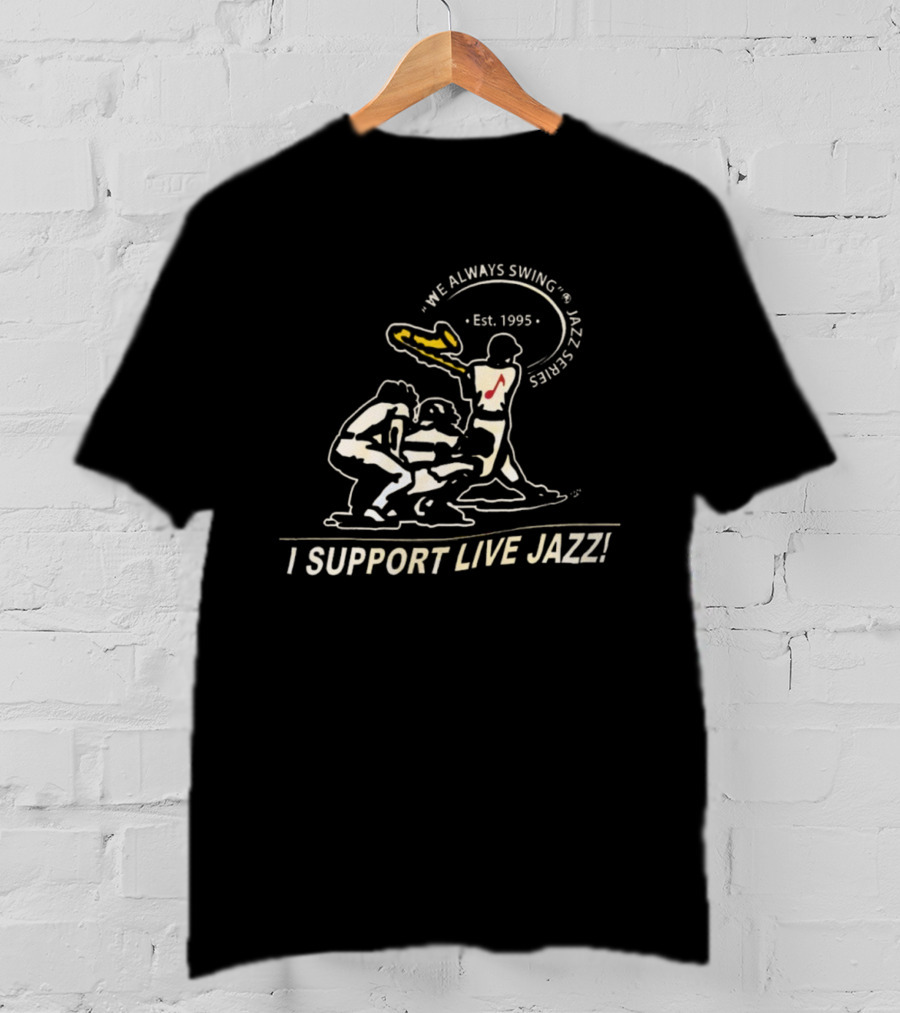 We Always Swing Jazz Series Est. 1995 I Support Live Jazz T-Shirt
