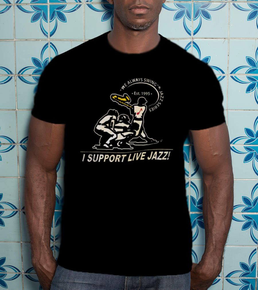 We Always Swing Jazz Series Est. 1995 I Support Live Jazz T-Shirt