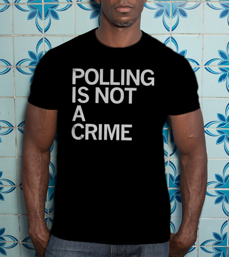 Polling Is Not A Crime Statement Text T-Shirt