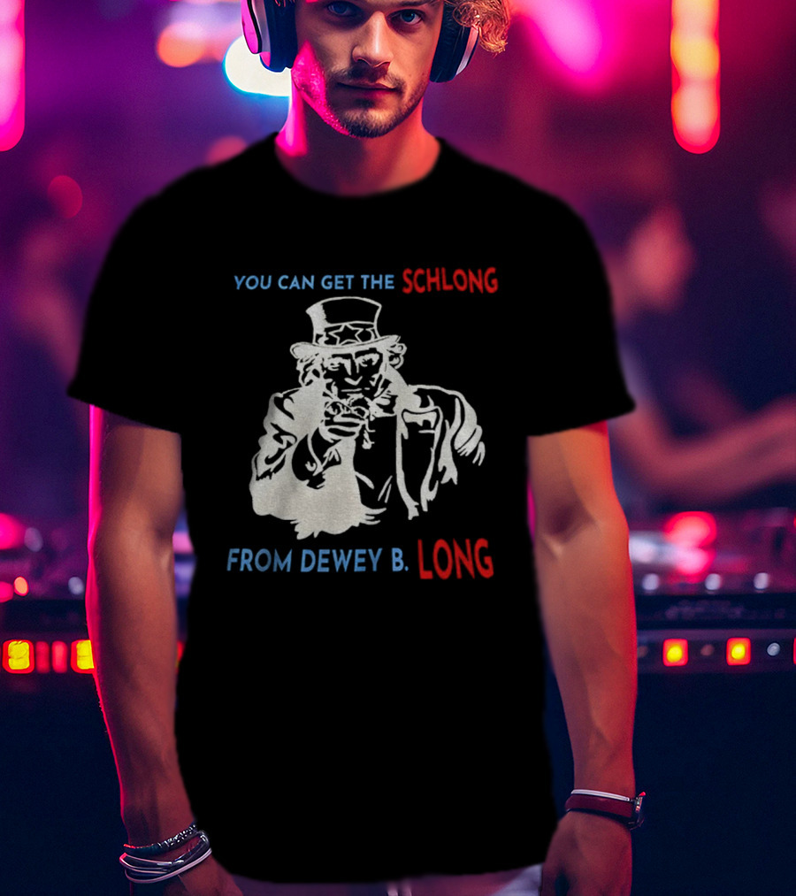 Uncle Sam You Can Get The Schlong From Dewey B Long T-Shirt