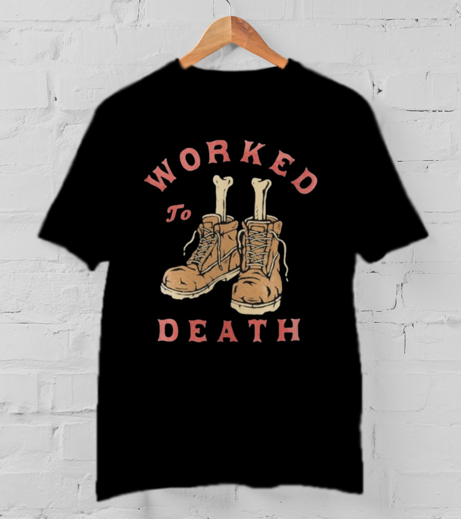 Worked To Death Skeleton Boots Humor T-Shirt