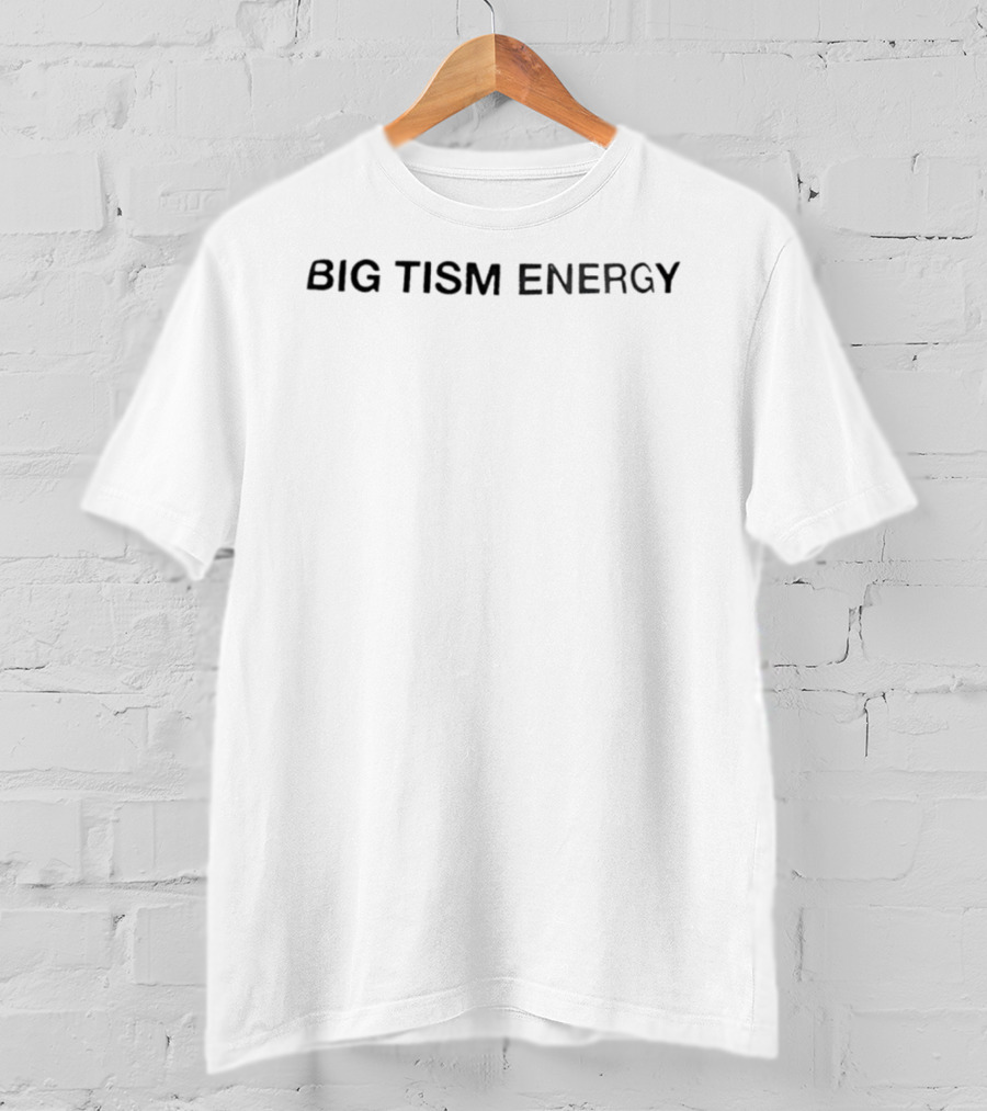 Big Tism Energy High Impact Message T-Shirt
