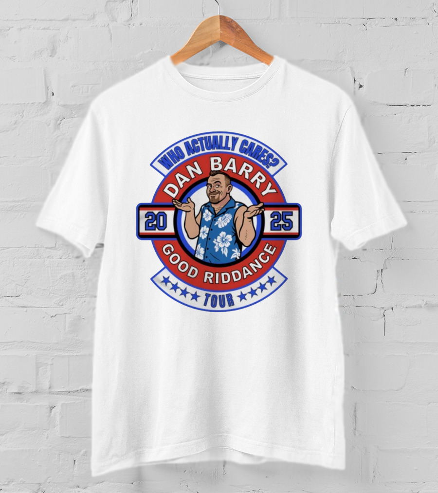 Dan Barry Who Actually Cares Good Riddance Tour 2025 T-Shirt