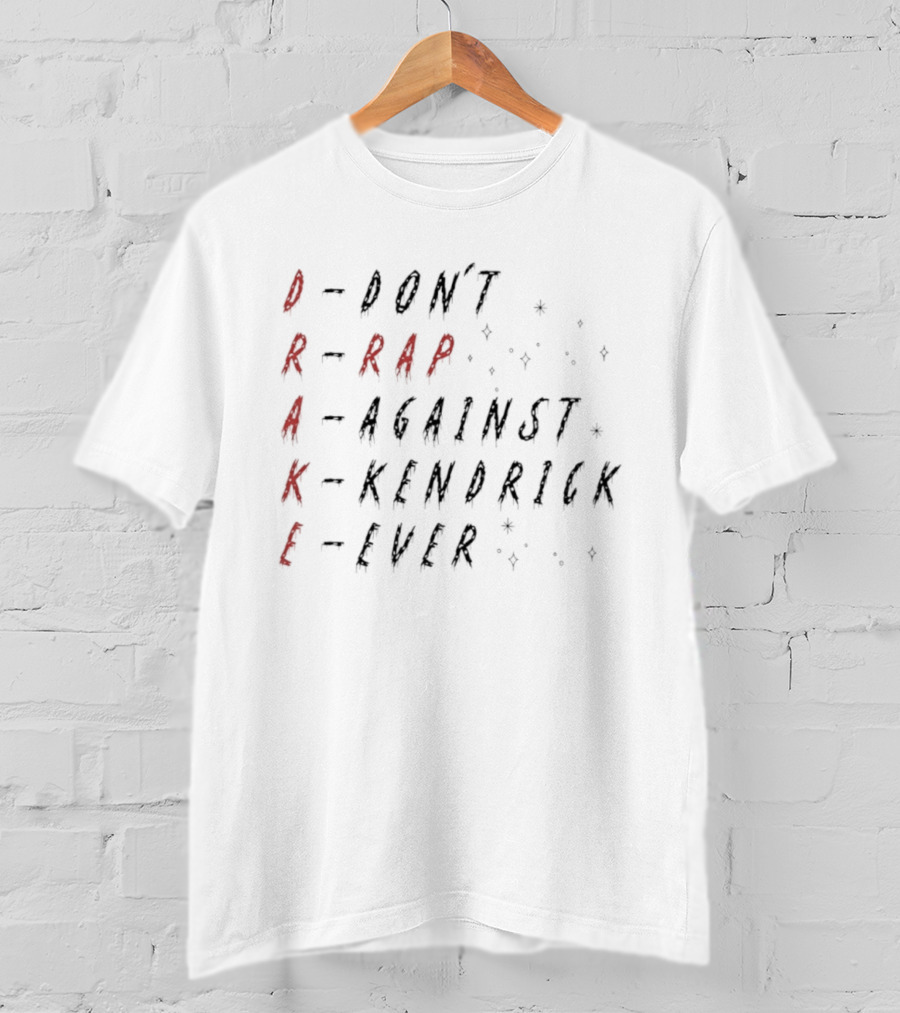 DRAKE Don't Rap Against Kendrick Ever T-Shirt