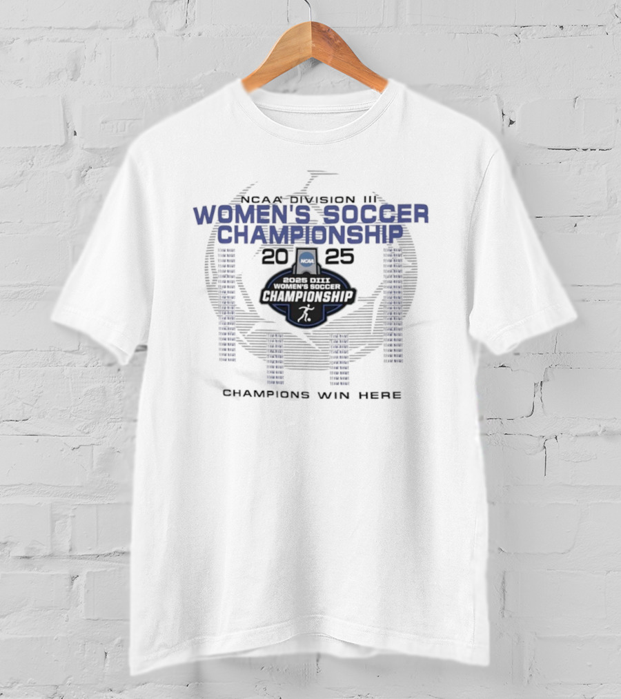 NCAA Division III Women's Soccer Championship 2025 Champions Win Here T-Shirt