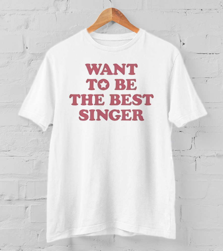 Want To Be The Best Singer Star T-Shirt