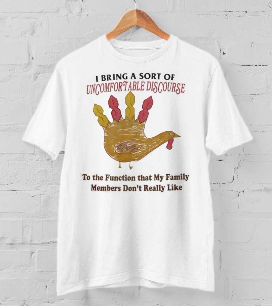 Thanksgiving Turkey Uncomfortable Discourse Family Function Humor T-Shirt