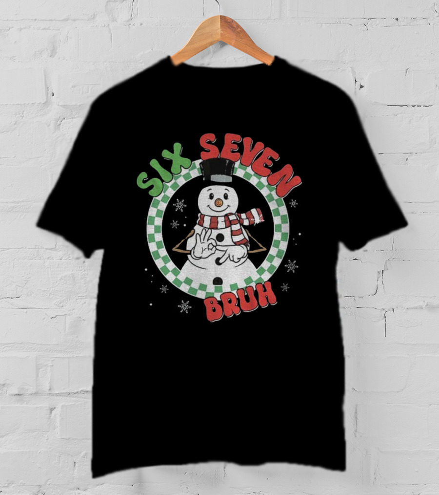 Six Seven Bruh Funny Snowman Christmas 67 Meme T-Shirt