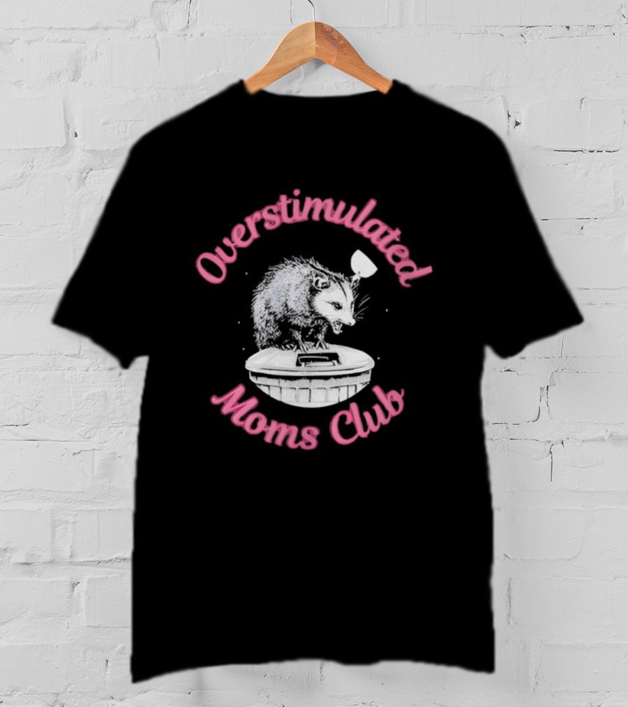 Overstimulated Moms Club Possum Trash Can Humor T-Shirt
