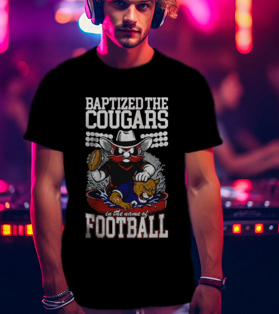 Baptized The Cougars In The Name Of Football Texas Tech Beat BYU T-Shirt
