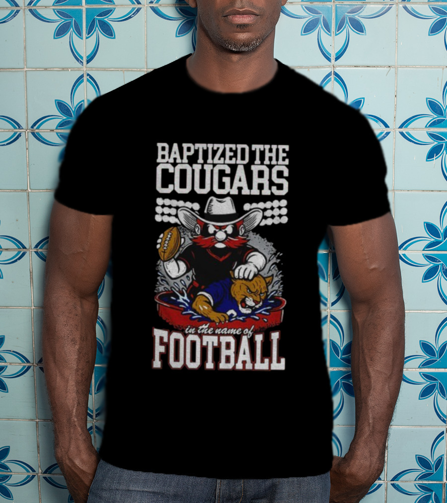 Baptized The Cougars In The Name Of Football Texas Tech Beat BYU T-Shirt