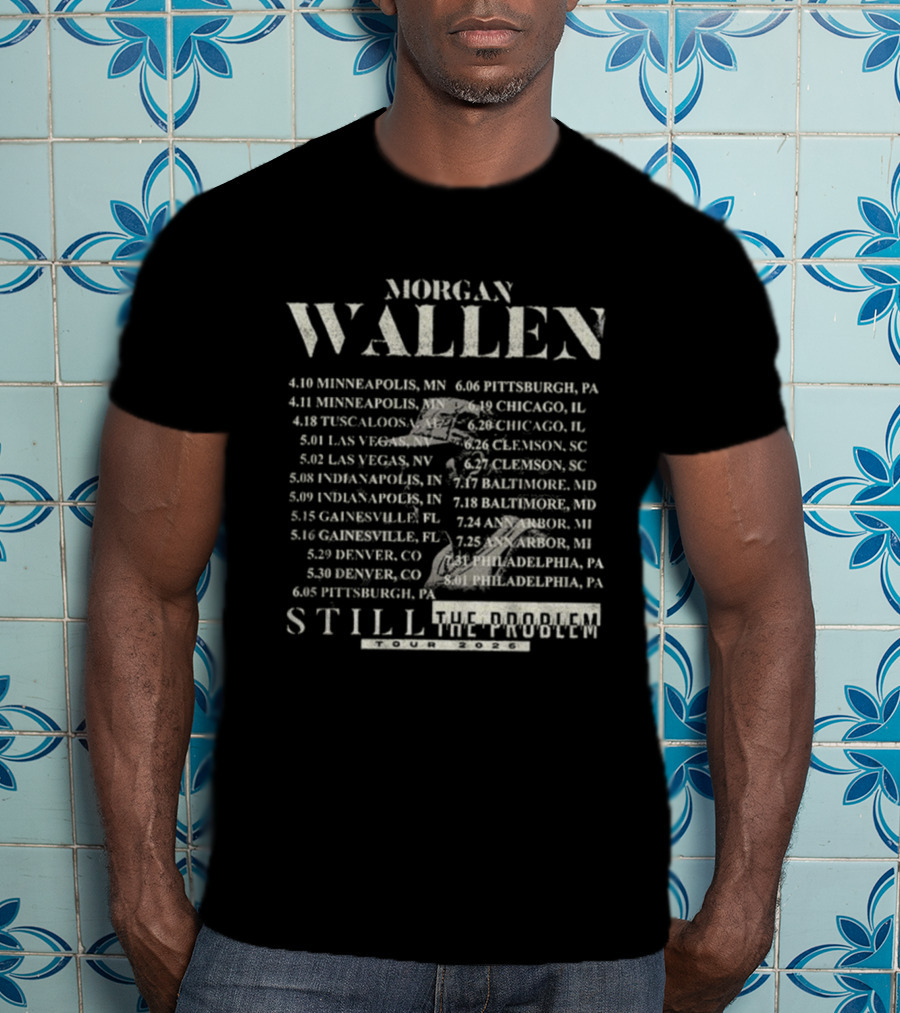 Morgan Wallen Minneapolis Chicago Las Vegas Denver Still The Problem Tour 2026 Dates T-Shirt