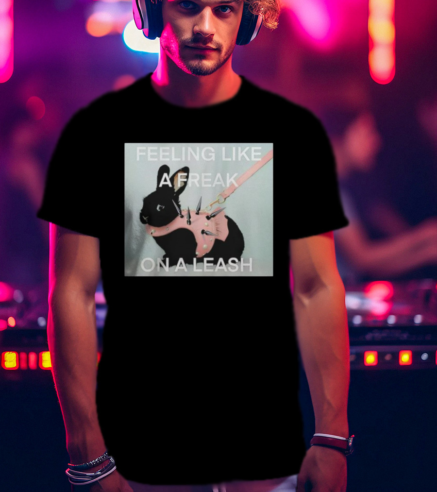 Feeling Like A Freak On A Leash Rabbit With Spiked Harness T-Shirt