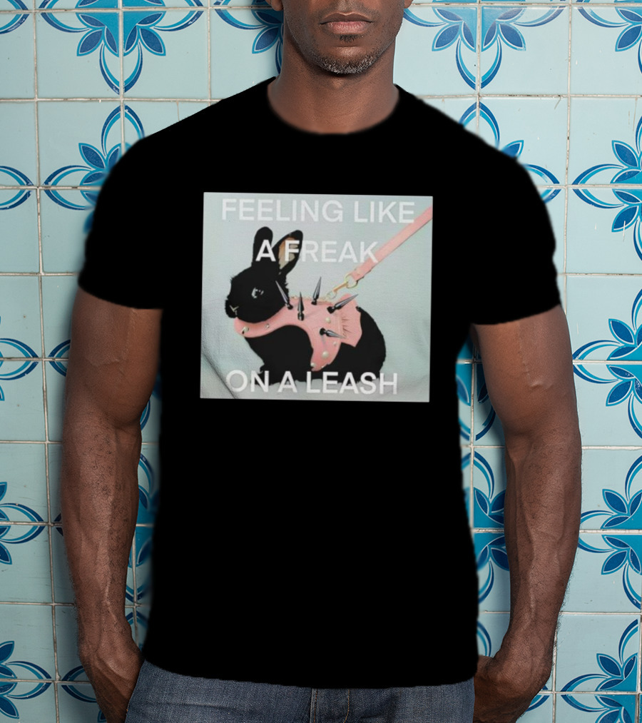 Feeling Like A Freak On A Leash Rabbit With Spiked Harness T-Shirt