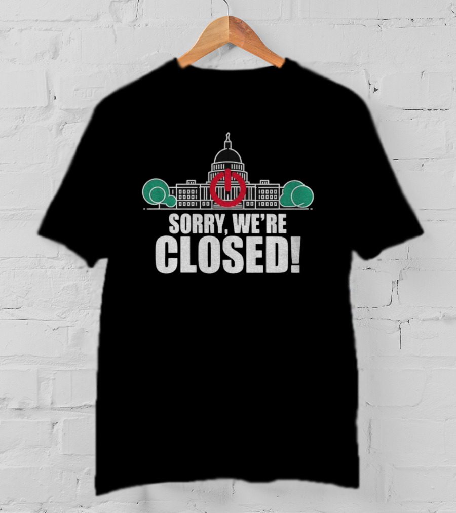 Sorry We're Closed Government Shutdown 2025 Capitol Building Power Symbol T-Shirt